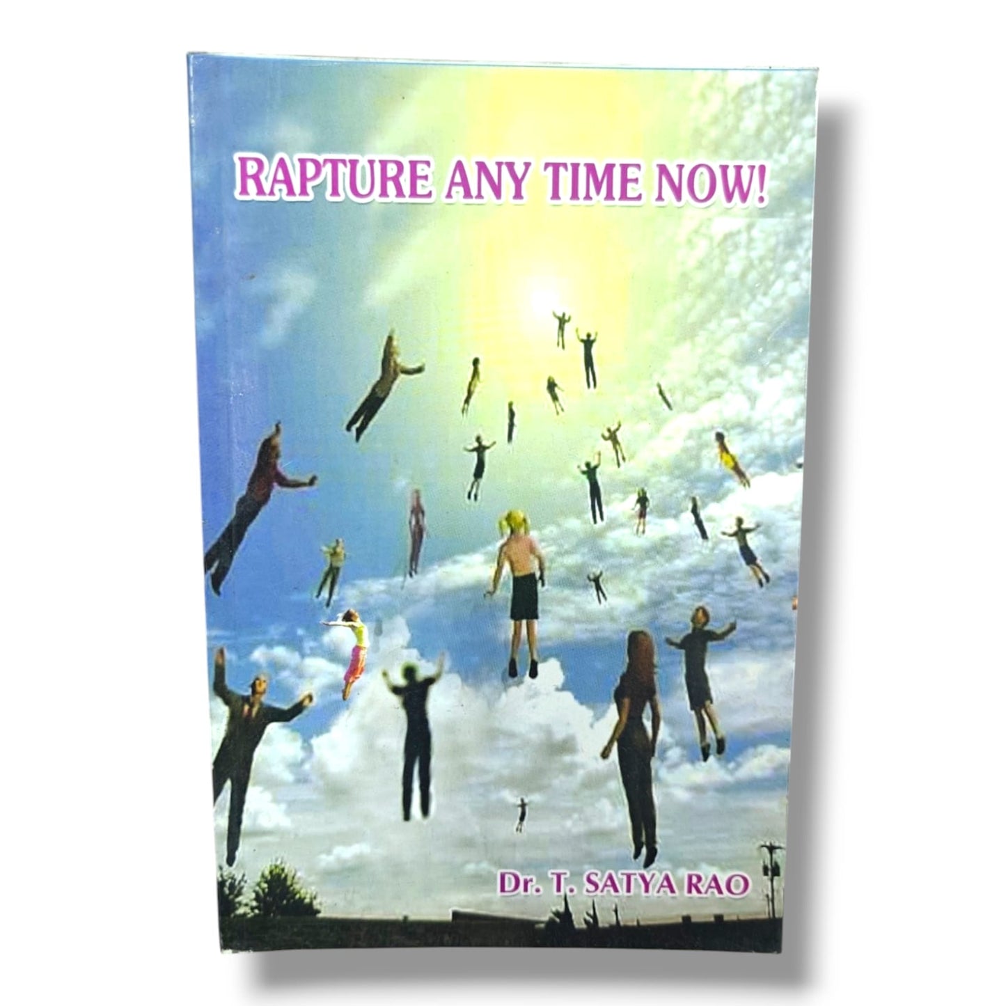 Rapture Any Time Now! by Dr. T. Satya Rao | Bible Prophecy, Rapture & End Times Study | English Christian Book