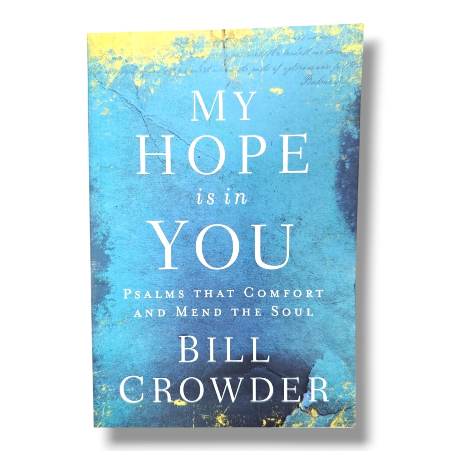 My Hope Is in You: Psalms That Comfort and Mend the Soul by Bill Crowder | Inspirational Psalms Devotional, Faith & Spiritual Encouragement |