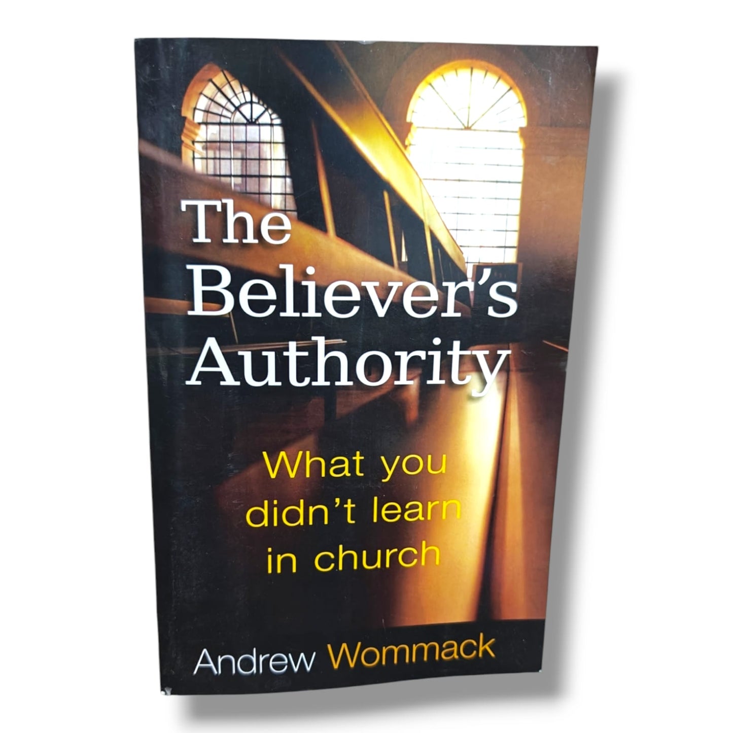 The Believer's Authority: What You Didn't Learn in Church by Andrew Wommack | Bible Study, Bible Commentary | English Christian Book