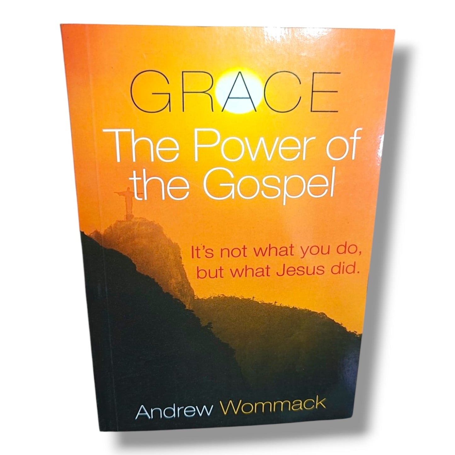 Grace: The Power of the Gospel by Andrew Wommack | It's Not What You Do, But What Jesus Did – Christian Grace & Salvation Book