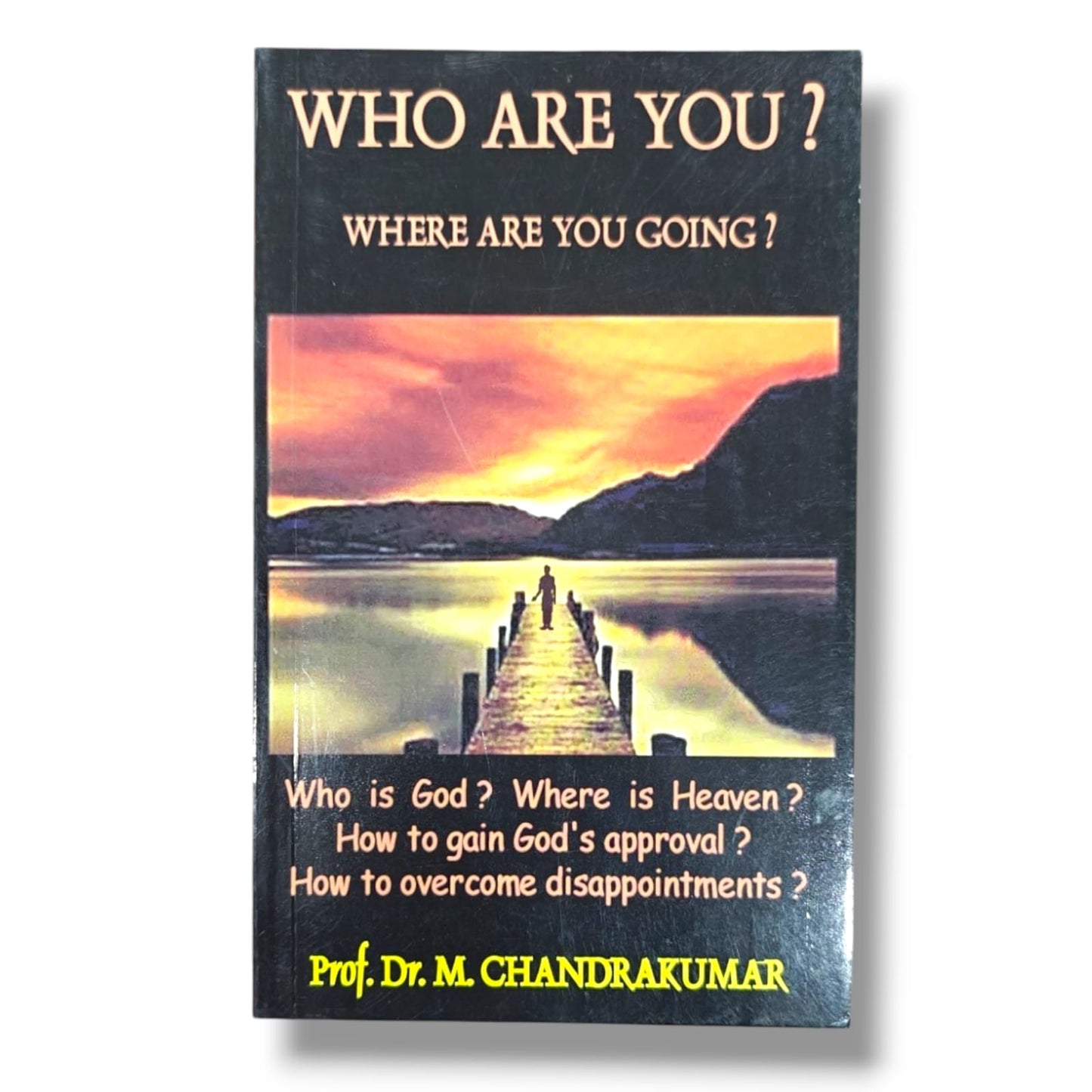 Who Are You? Where Are You Going? by Prof. Dr. M. Chandrakumar | Discover God's Purpose, Heaven & Christian Living Alternative Titles: | English