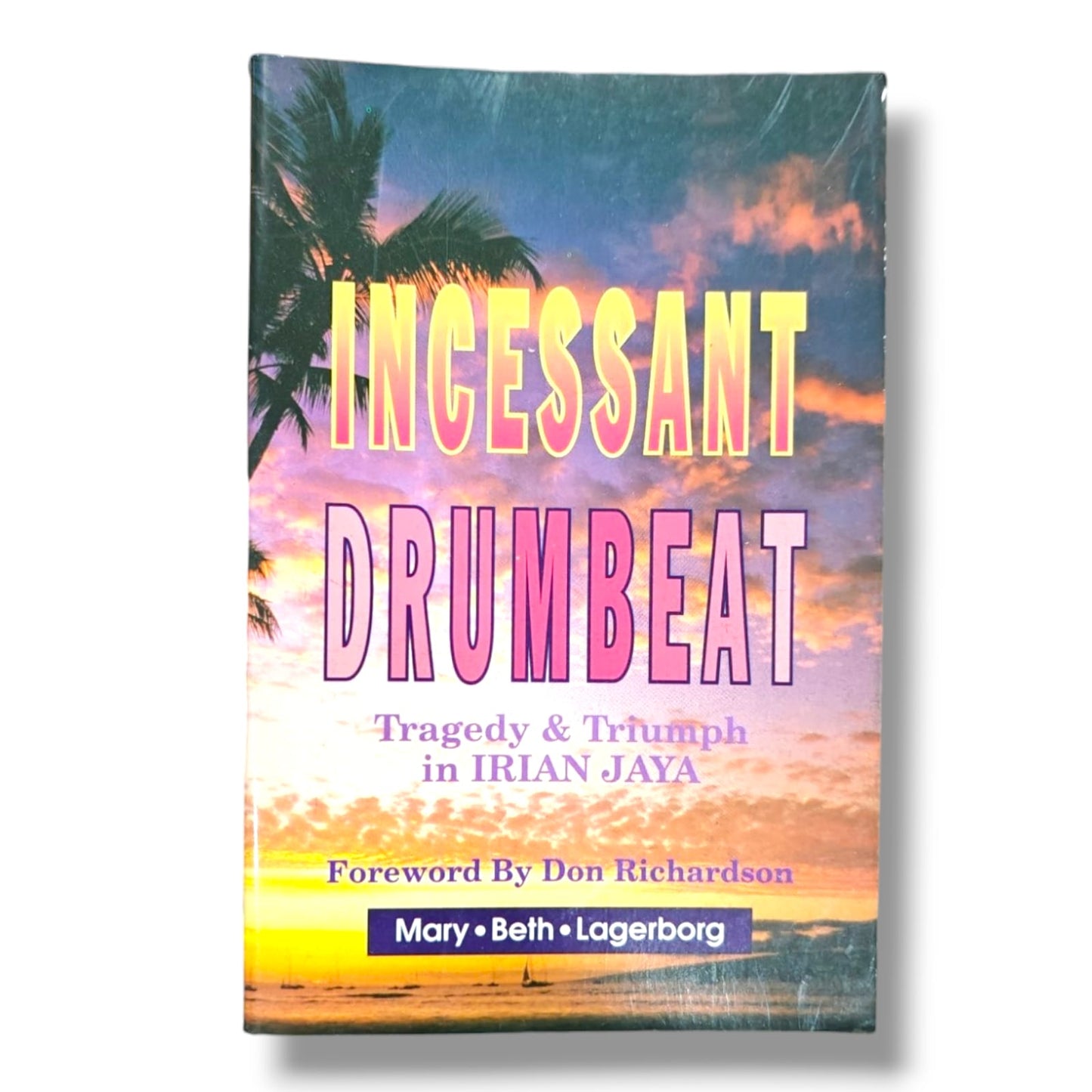 Incessant Drumbeat: Tragedy & Triumph in Irian Jaya by Mary Beth Lagerborg | Christian Missionary Biography | English Christian Book