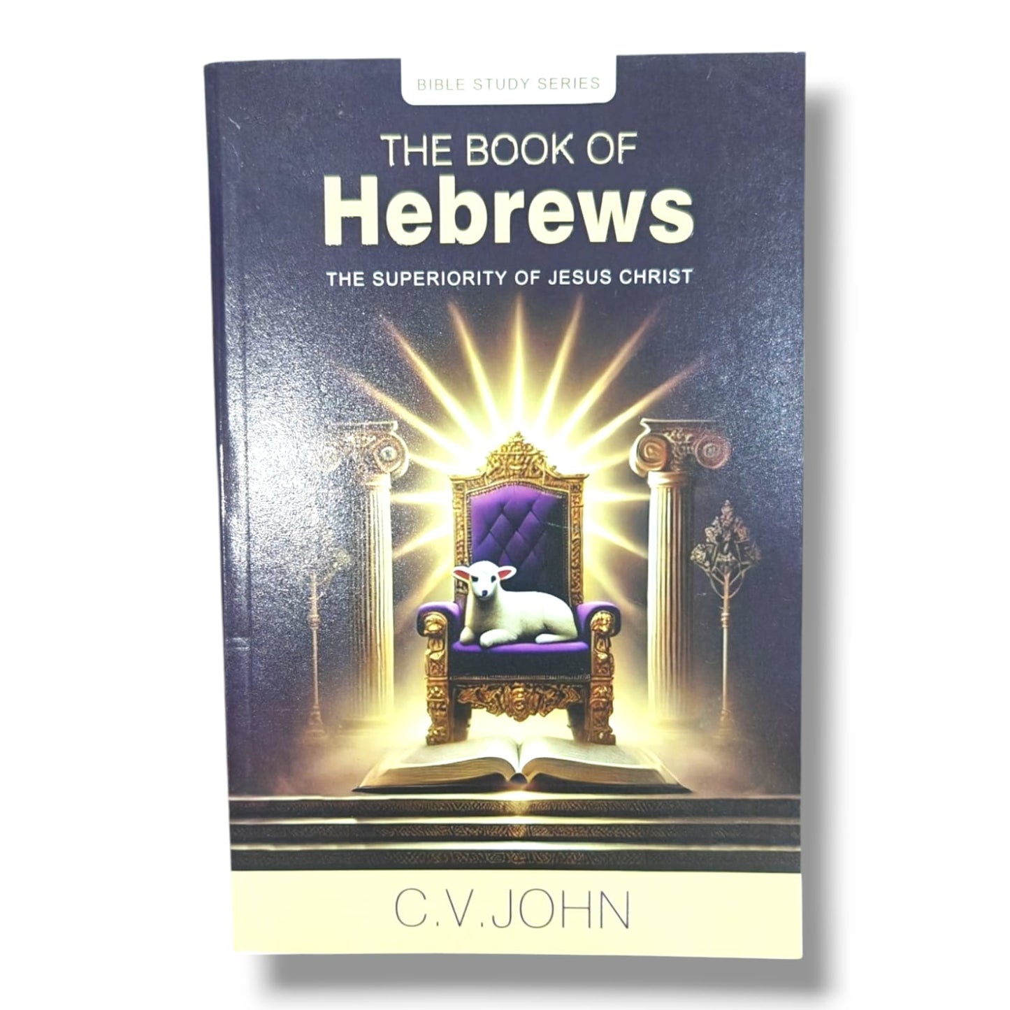 The Book of Hebrews: The Superiority of Jesus Christ | New Testament Bible Study & Commentary | English Christian Book