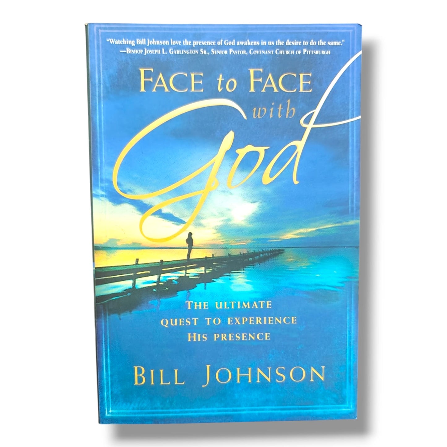 Face to Face with God: The Ultimate Quest to Experience His Presence | Bill Johnson | English Christian Book