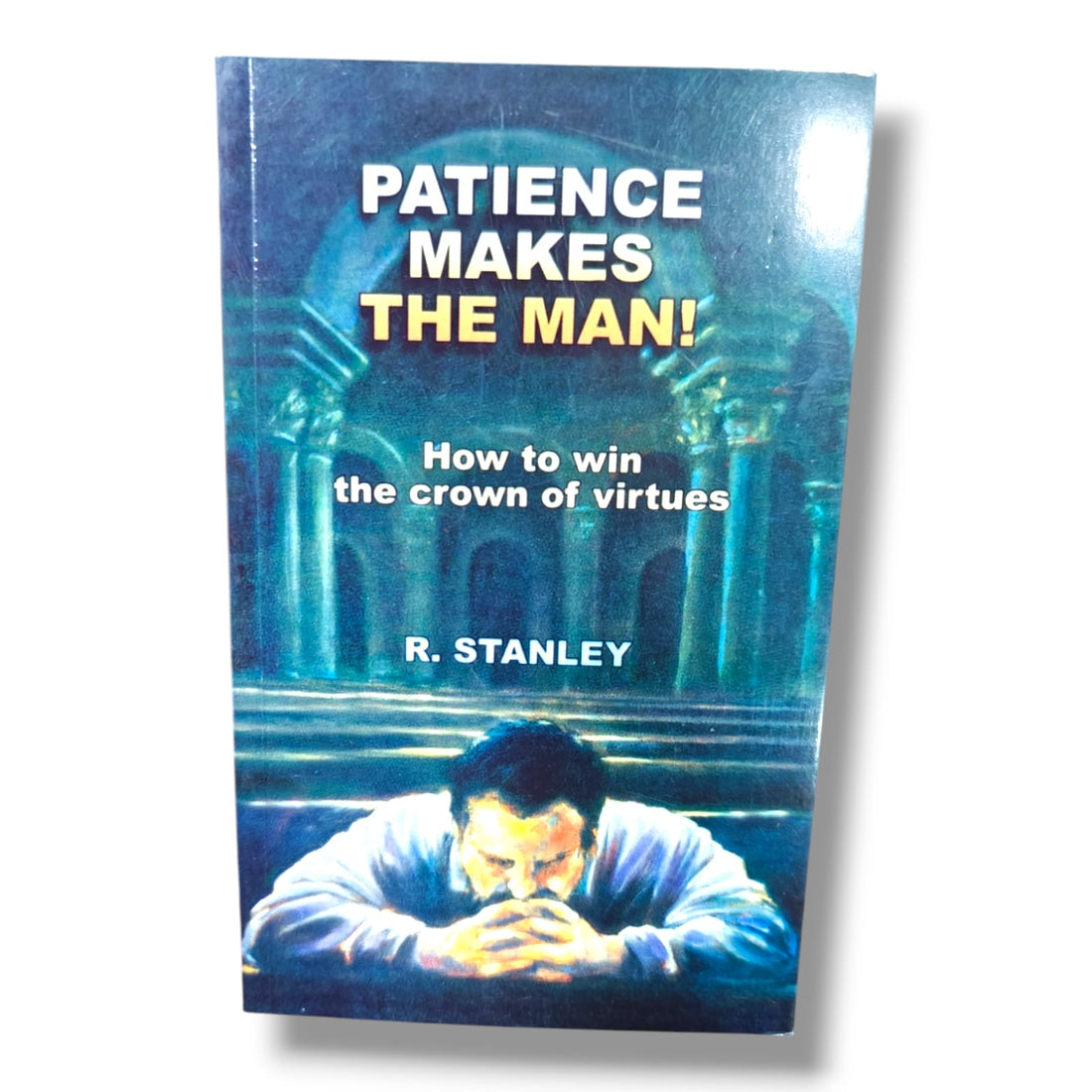 Patience Makes the Man! How to Win the Crown of Virtues - English Christian Book – Christian Living - Christian Bible Service