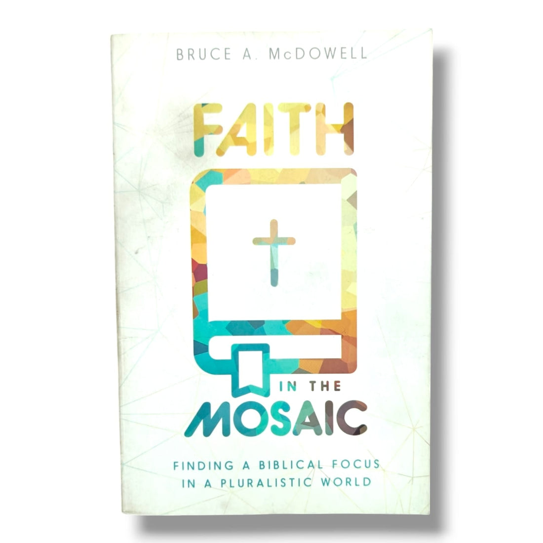 Faith in the Mosaic: Finding a Biblical Focus in a Pluralistic World - English Christian Apologetics - Christian Bible Service