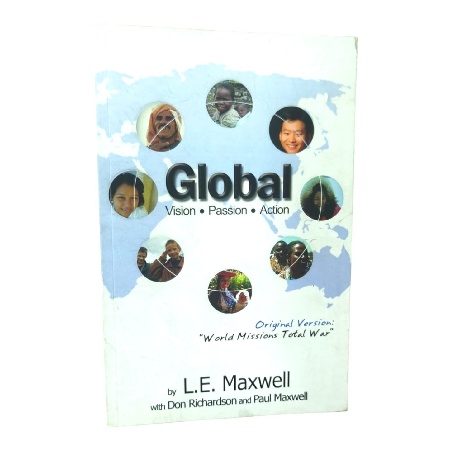 Global: Vision • Passion • Action by L.E. Maxwell | L.E. Maxwell with Don Richardson & Paul Maxwell | English Christian Book