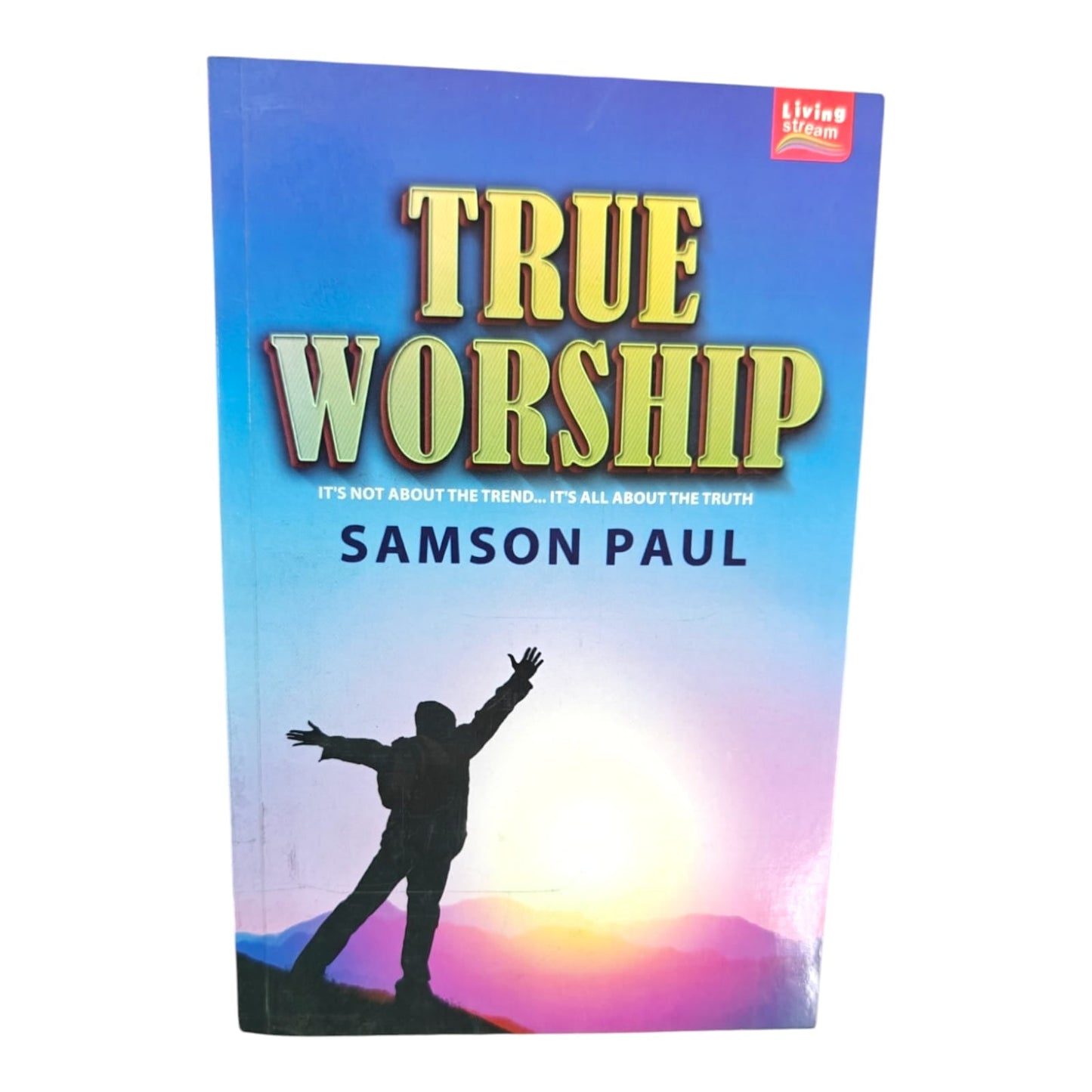 True Worship: It's Not About the Trend, It's All About the Truth by Samson Paul | Christian Women, Women's Devotional | English Christian Book