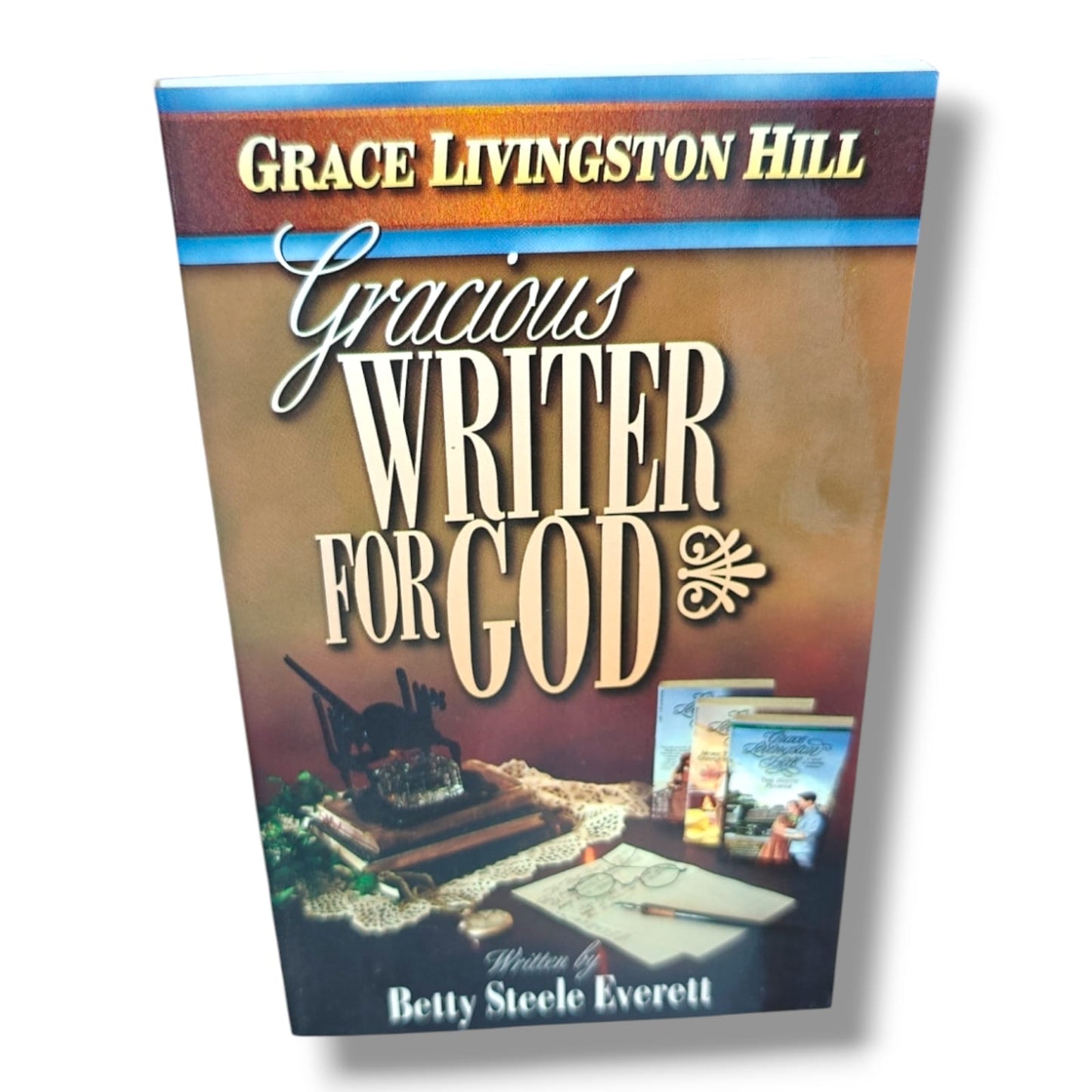 Grace Livingston Hill Biography by Betty Steele Everett | Gracious Writer for God | English Christian Book