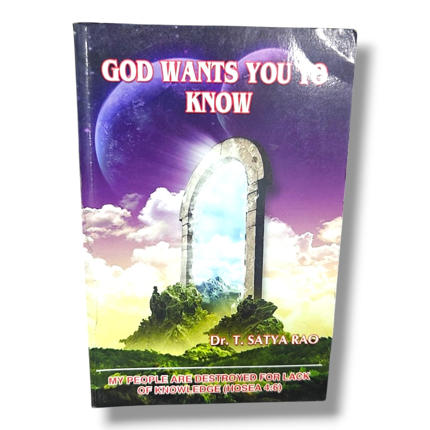God Wants You to Know by Dr. T. Satya Rao | My People Are Destroyed for Lack of Knowledge (Hosea 4:6) | English Christian Book