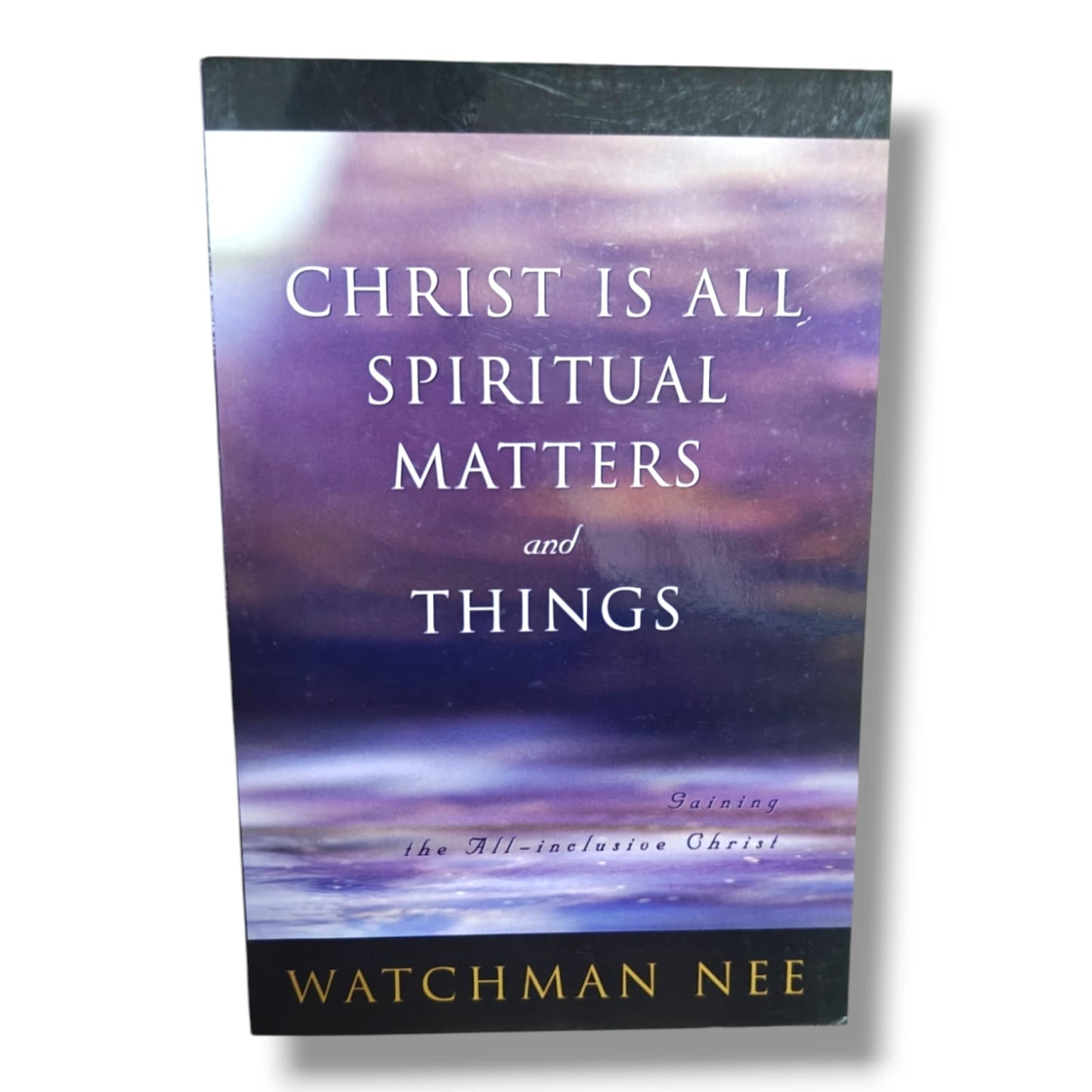 Christ Is All: Spiritual Matters and Things by Watchman Nee | Gaining the All-Inclusive Christ | English Christian Book