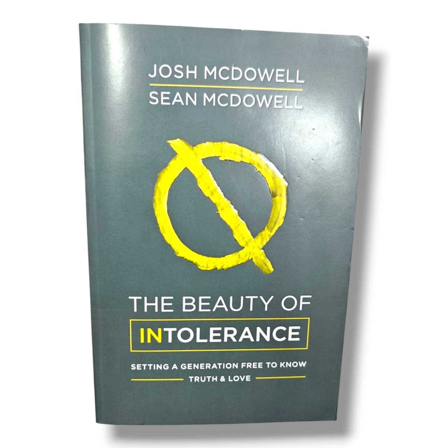The Beauty of Intolerance: Setting a Generation Free to Know Truth & Love by Josh McDowell | Christian Apologetics, Defending the Faith | English