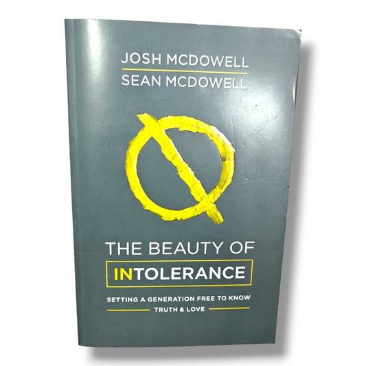 The Beauty of Intolerance: Setting a Generation Free to Know Truth & Love by Josh McDowell | Christian Apologetics, Defending the Faith | English