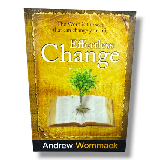 Effortless Change: The Word Is the Seed That Can Change Your Life by Andrew Wommack | Christian Living & Spiritual Growth Book