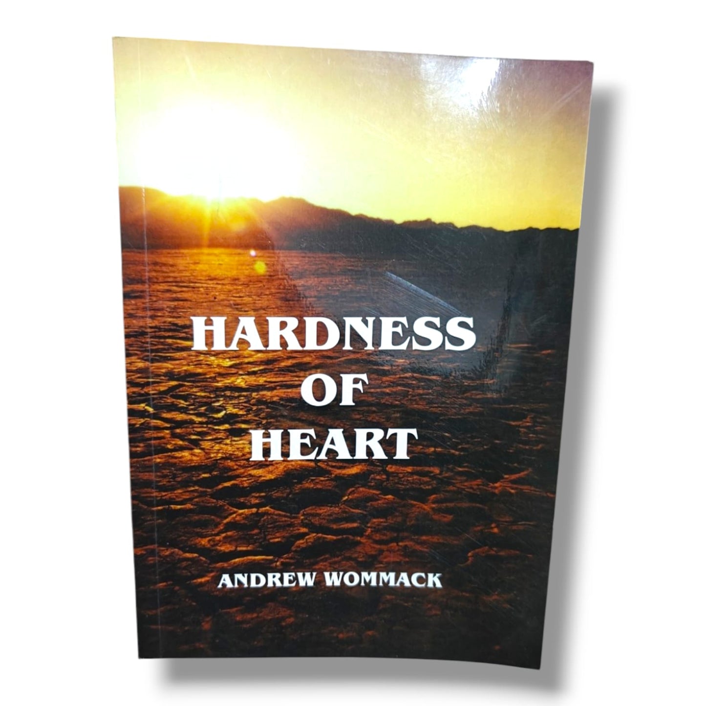 Hardness of Heart by Andrew Wommack | Christian Spiritual Growth, Bible Study & Spiritual Transformation Book