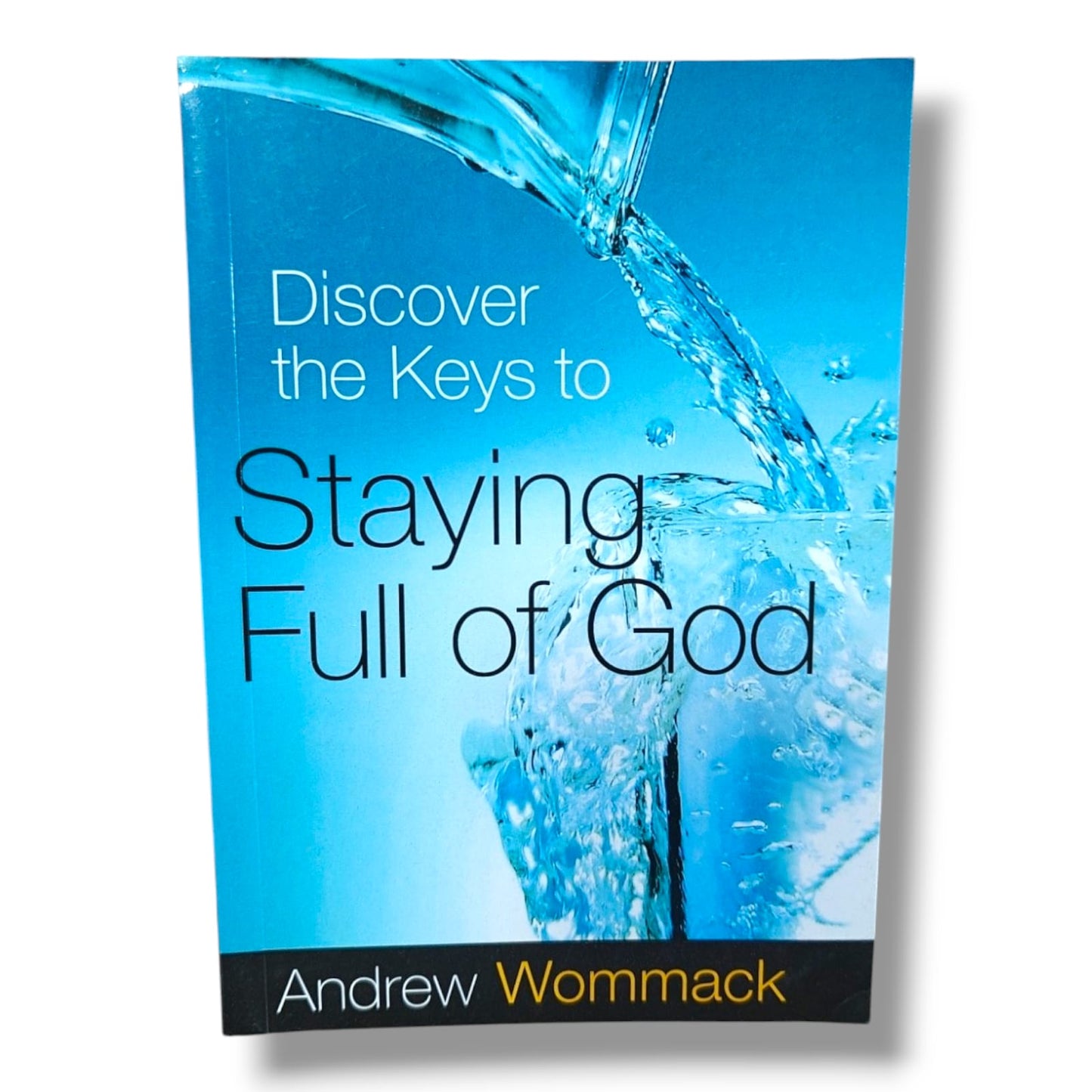 Discover the Keys to Staying Full of God by Andrew Wommack | Christian Bible Study & Spiritual Growth Book