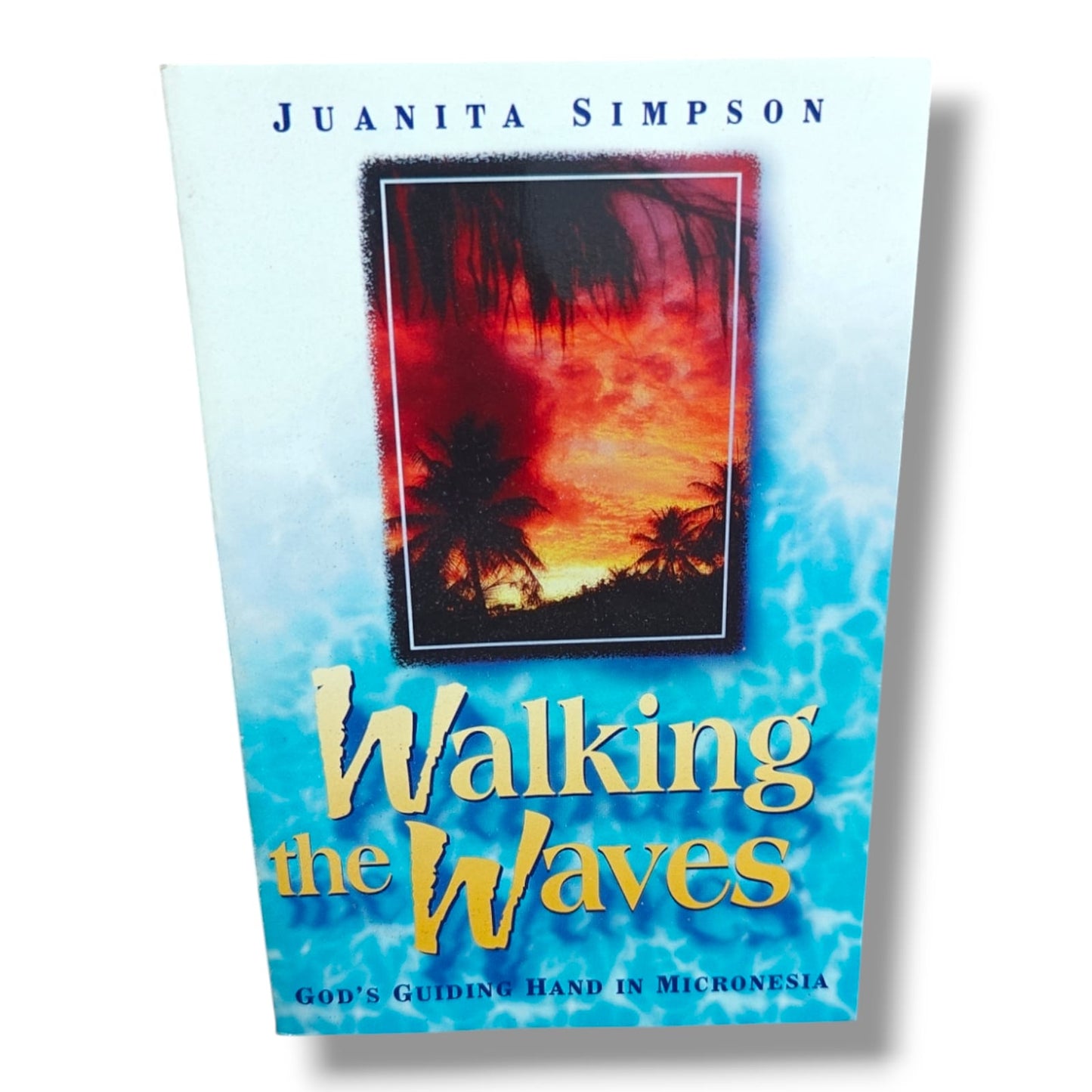 Walking the Waves: God's Guiding Hand in Micronesia by Juanita Simpson | Christian Missionary Biography & Faith Book