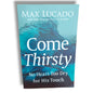 Come Thirsty by Max Lucado | No Heart Too Dry for His Touch – Christian Devotional, Grace & Spiritual Renewal Book
