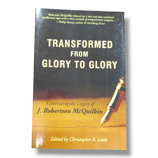 Transformed from Glory to Glory by Christopher R. Little | Celebrating the Legacy of J. Robertson McQuilkin | English Christian Book