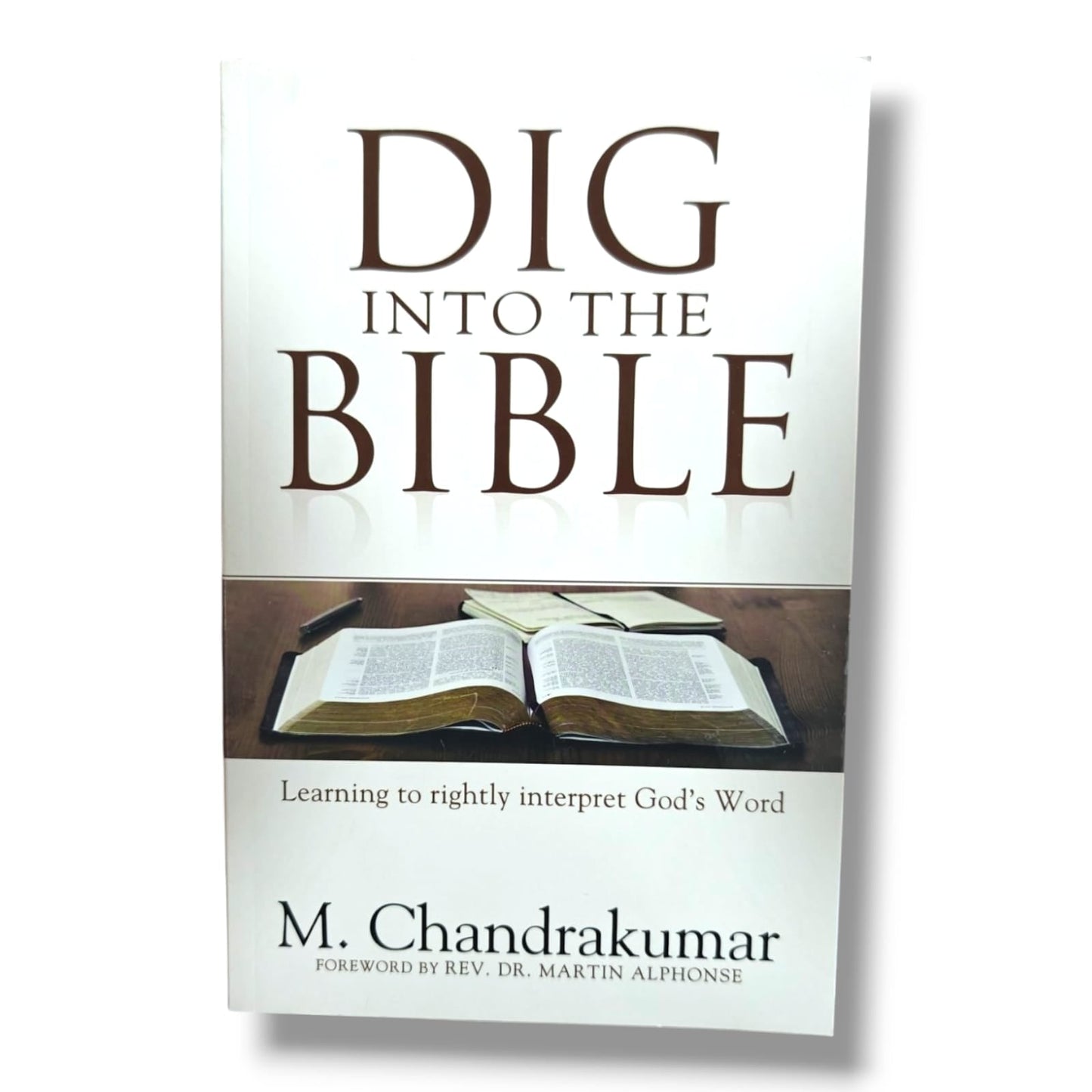 Dig Into the Bible: Learning to Rightly Interpret God's Word by M. Chandrakumar | Bible Study Book | English Christian Book