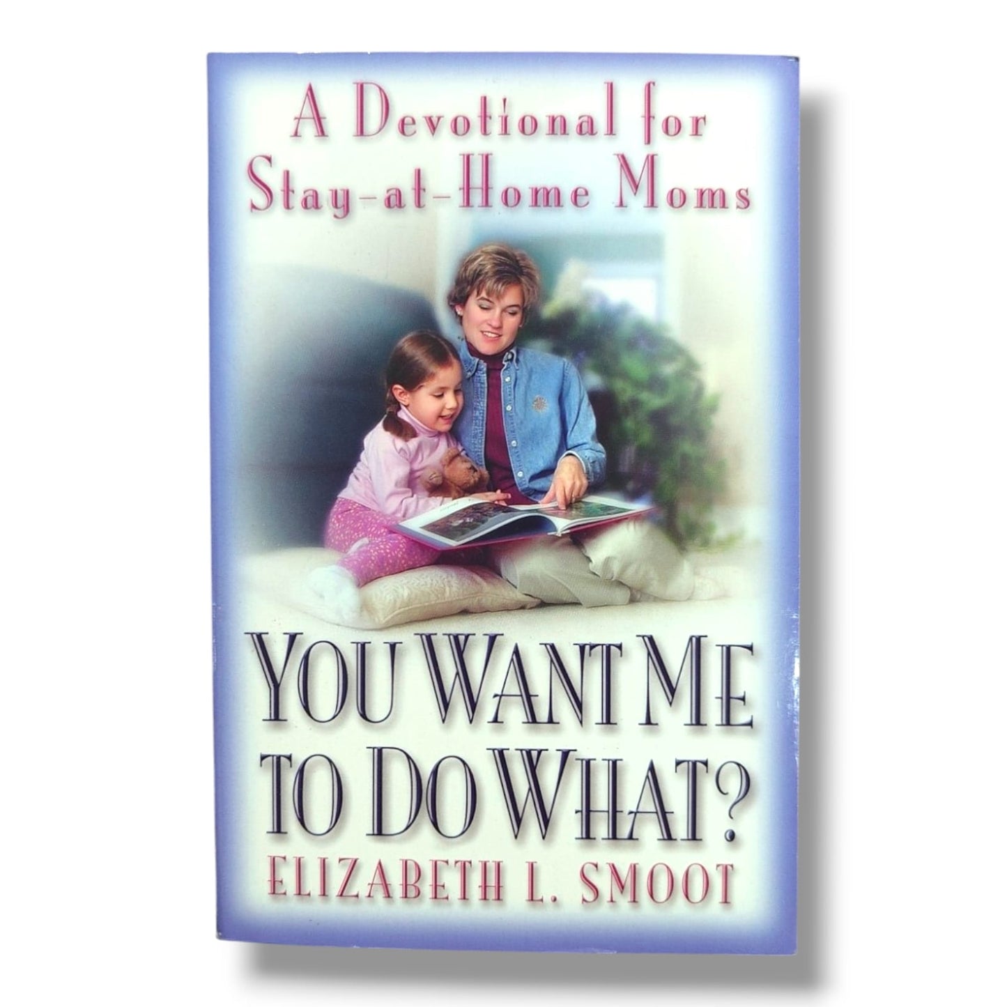 You Want Me to Do What? | A Devotional for Stay-at-Home Moms | English Christian Book