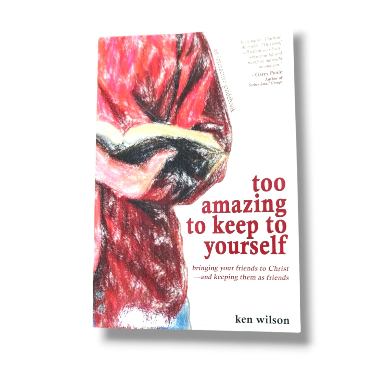 Too Amazing to Keep to Yourself by Ken Wilson | Bringing Your Friends to Christ—and Keeping Them as Friends | English Christian Book