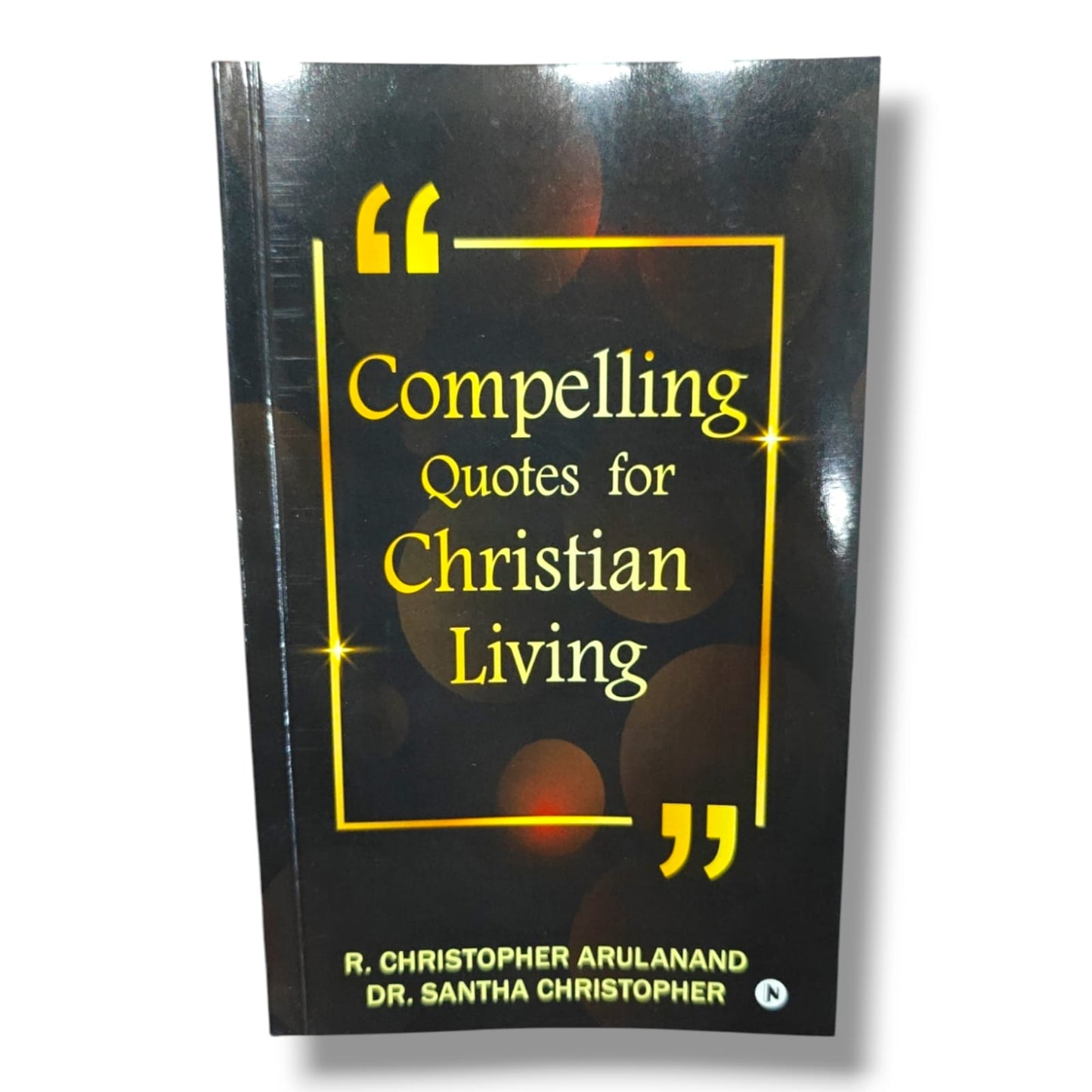 Compelling Quotes for Christian Living by R. Christopher Arulanand & Dr. Santha Ch | Inspirational Christian Quotes Book | English Christian Book