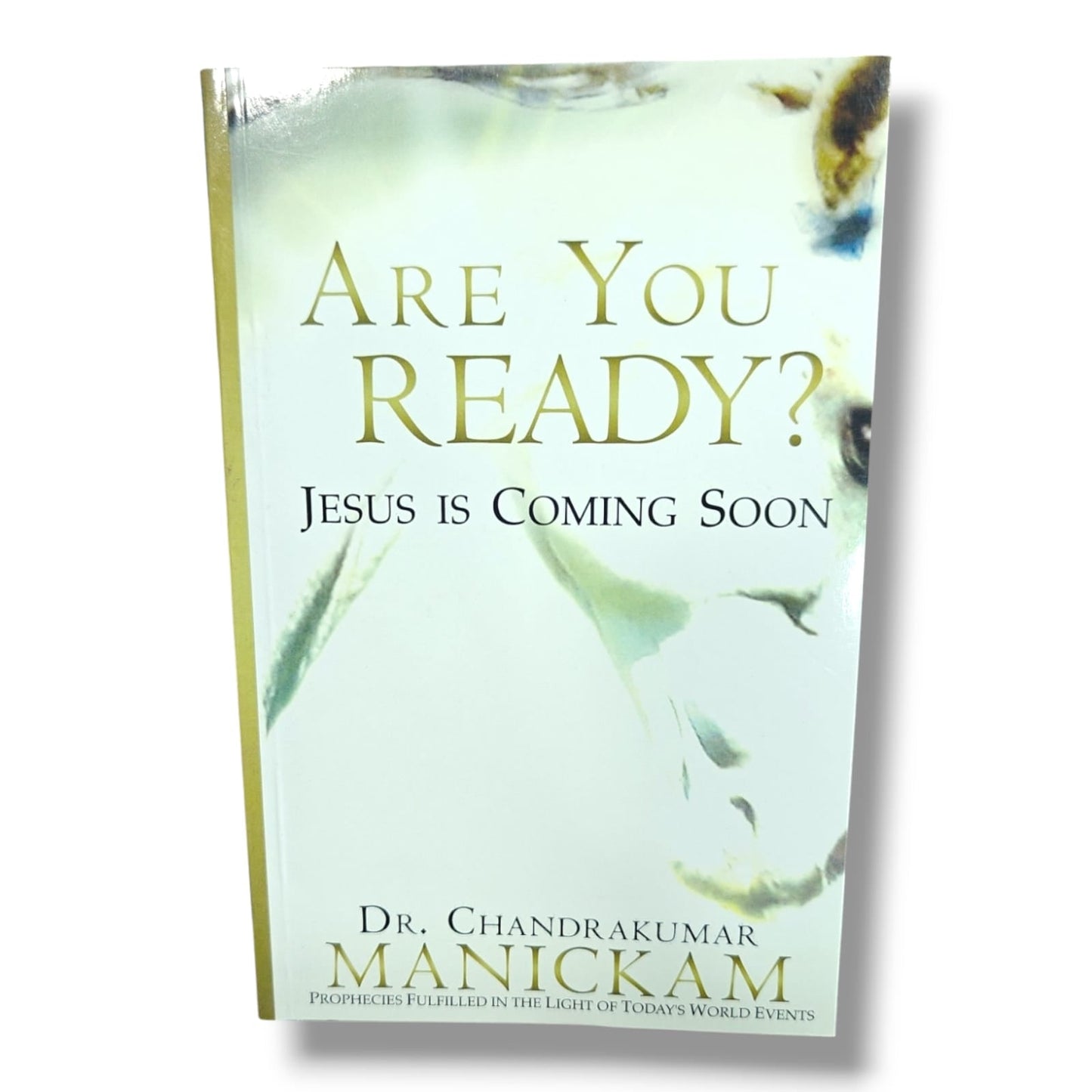 Are You Ready? Jesus Is Coming Soon by Dr. Chandrakumar Manickam | Prophecies Fulfilled in the Light of Today's World Events | English Christian Book