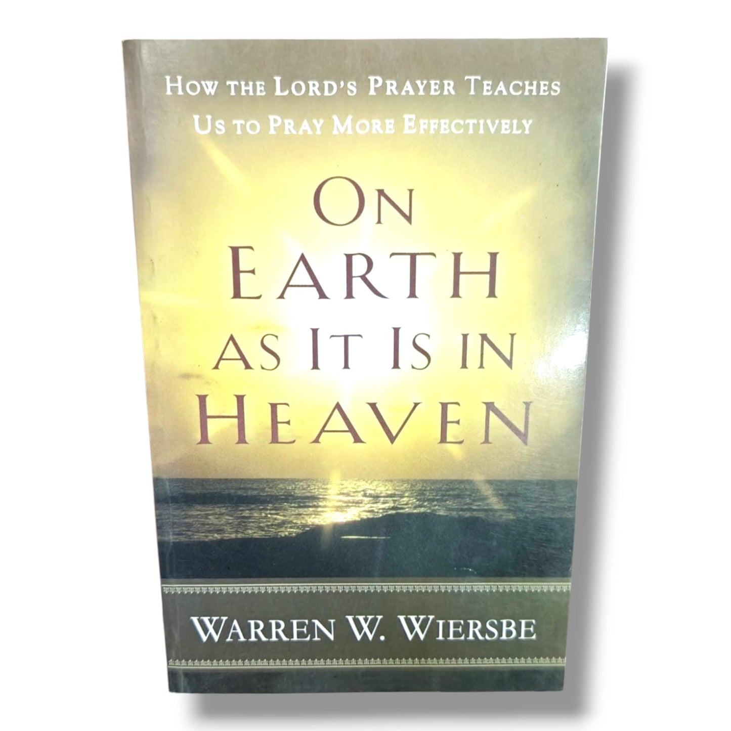 On Earth as It Is in Heaven: How the Lord's Prayer Teaches Us to Pray More Effectively by Warren W. Wiersbe | Christian Prayer Book | English