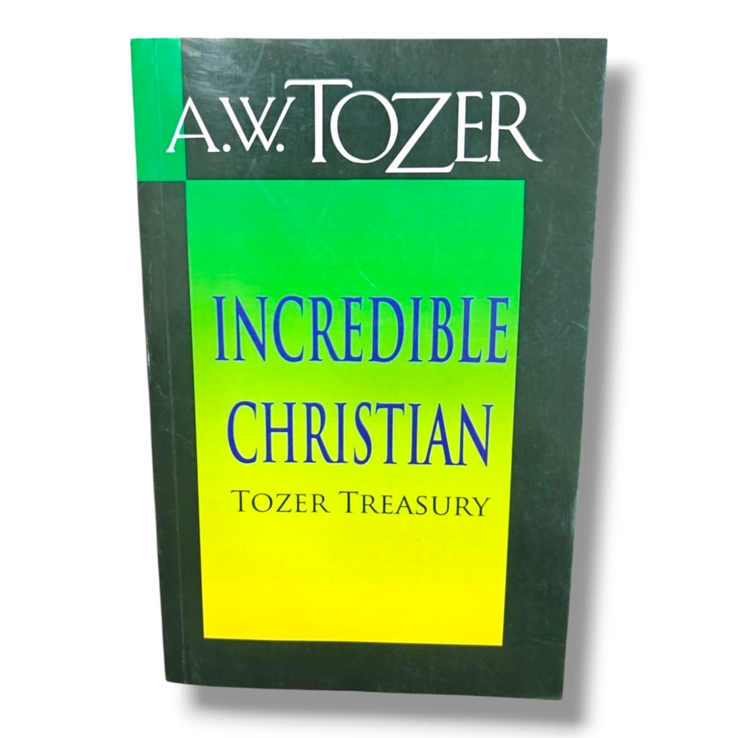 The Incredible Christian by A.W. Tozer | Tozer Treasury Edition | English Christian Book