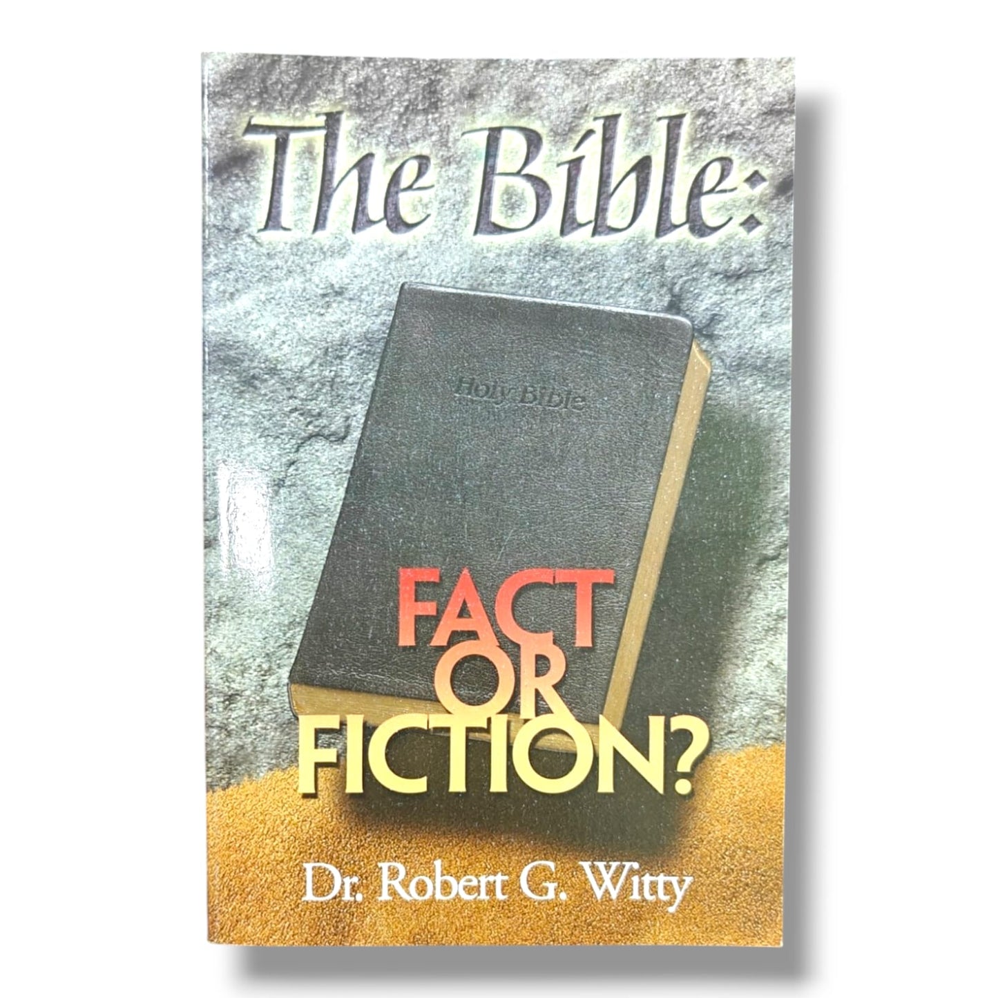 The Bible: Fact or Fiction? by Dr. Robert G. Witty | Evidence-Based Christian Apologetics & Bible Study Book | English Christian Book