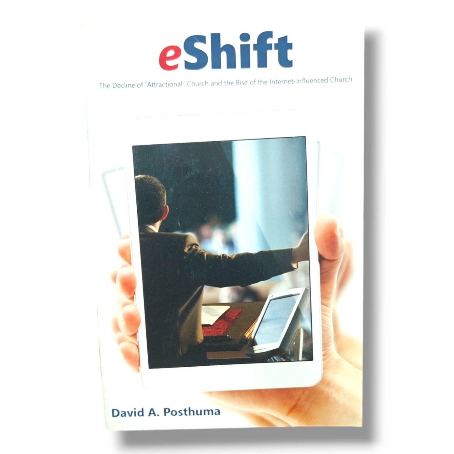 eShift: The Decline of "Attractional" Church and the Rise of the Internet-Influenced Church by David A. Posthuma | Church Ministry & Digital