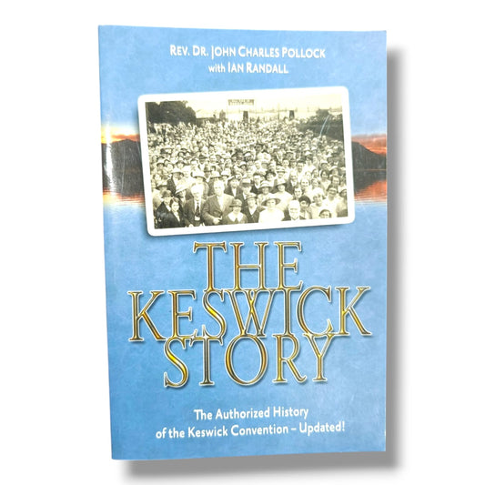 The Keswick Story: The Authorized History of the Keswick Convention (Updated Edition) by Rev. Dr. John Charles Pollock with Ian R | Christian
