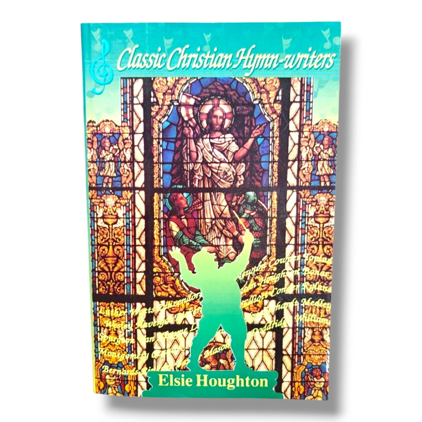 Classic Christian Hymn-Writers by Elsie Houghton | Inspiring Stories of Great Hymn Writers | English Christian Book