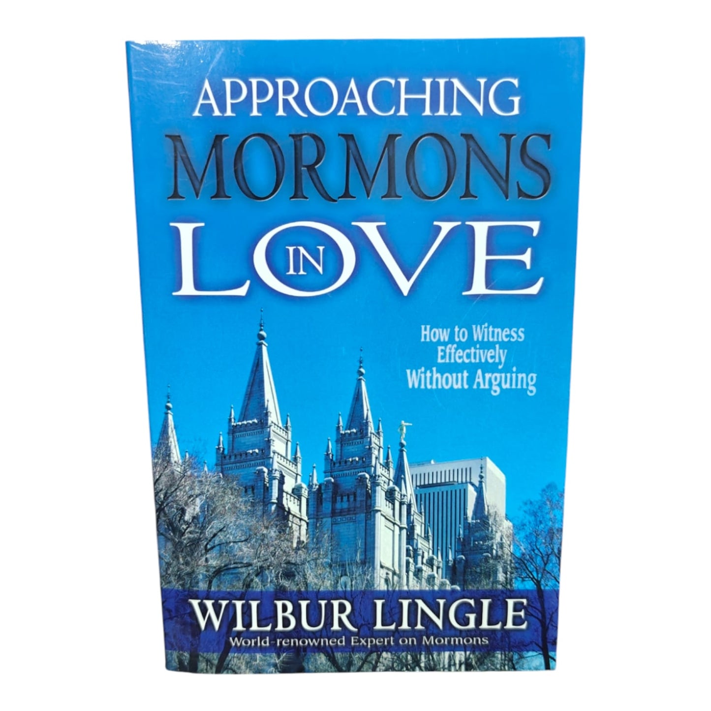 Approaching Mormons with Love: How to Witness Effectively Without Arguing by Wilbur Lingle | Christian Evangelism & Apologetics Book | English