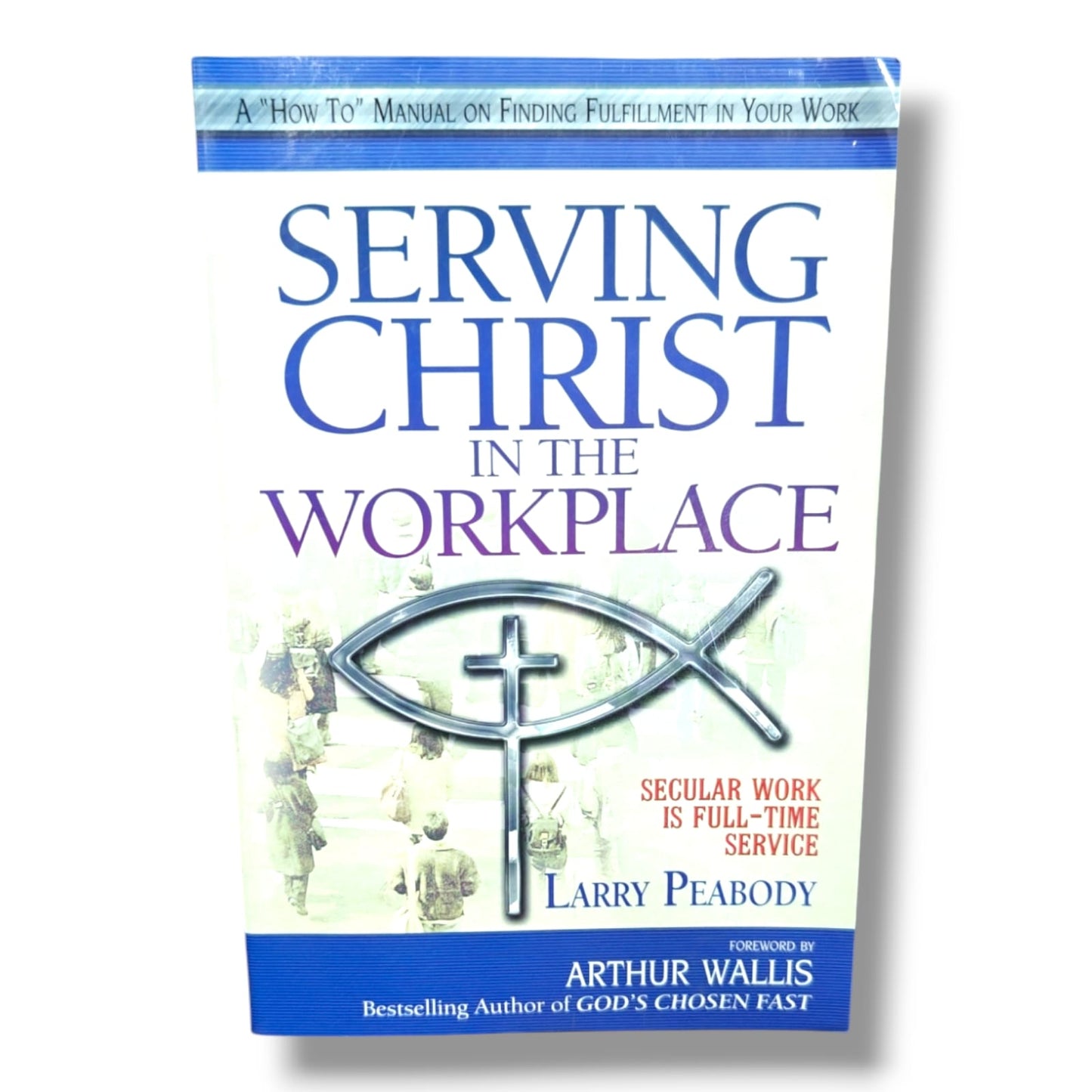 Serving Christ in the Workplace: Secular Work Is Full-Time Service by Larry Peabody | Christian Work, Faith & Vocation Book | English Christian Book