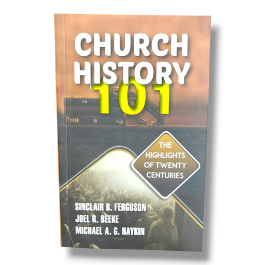 Church History 101: The Highlights of Twenty Centuries by Sinclair B. Ferguson, Joel R. Beeke & Mi | Christian Church History Book | English