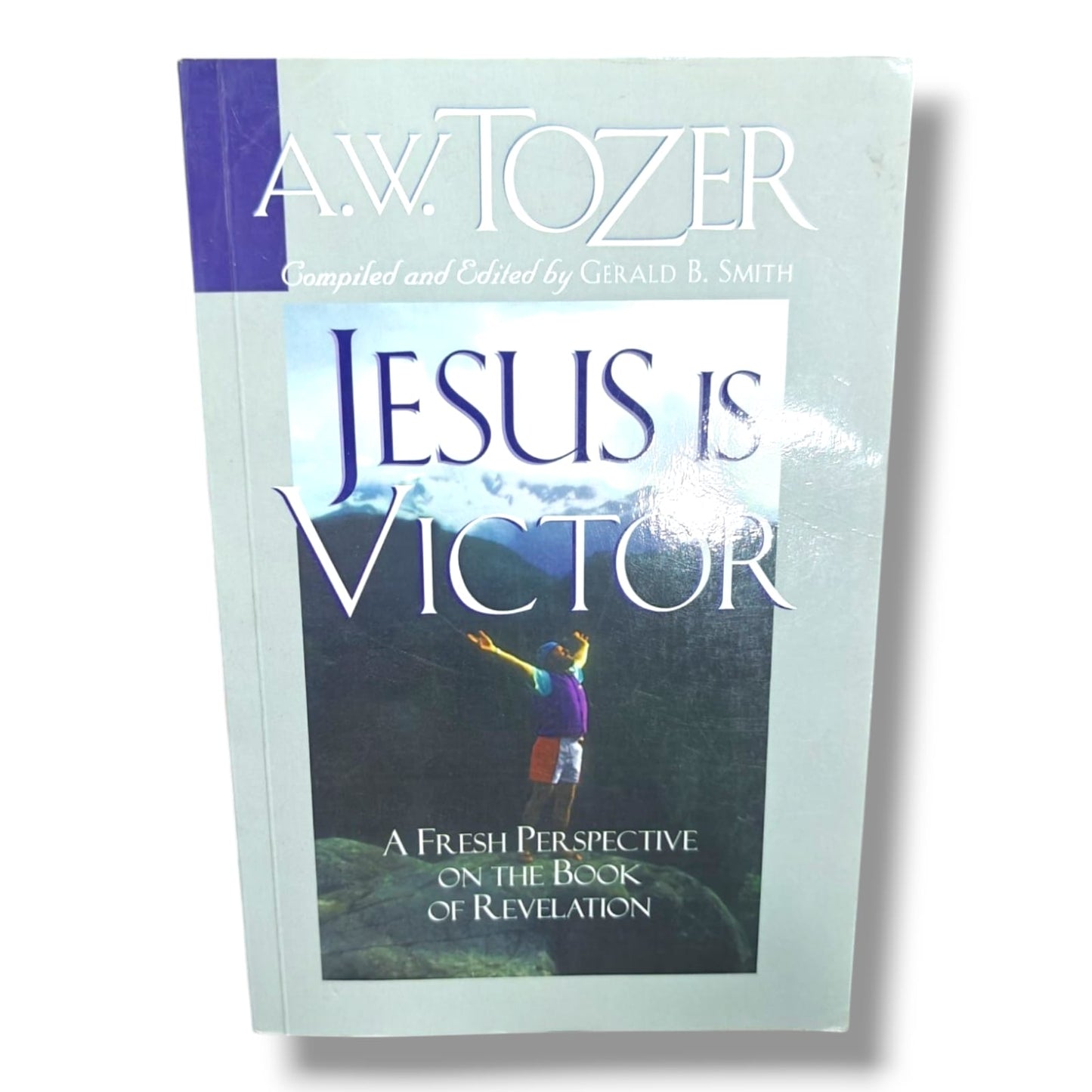 Jesus Is Victor: A Fresh Perspective on the Book of Revelation by A. W. Tozer | Compiled & Edited | English Christian Book