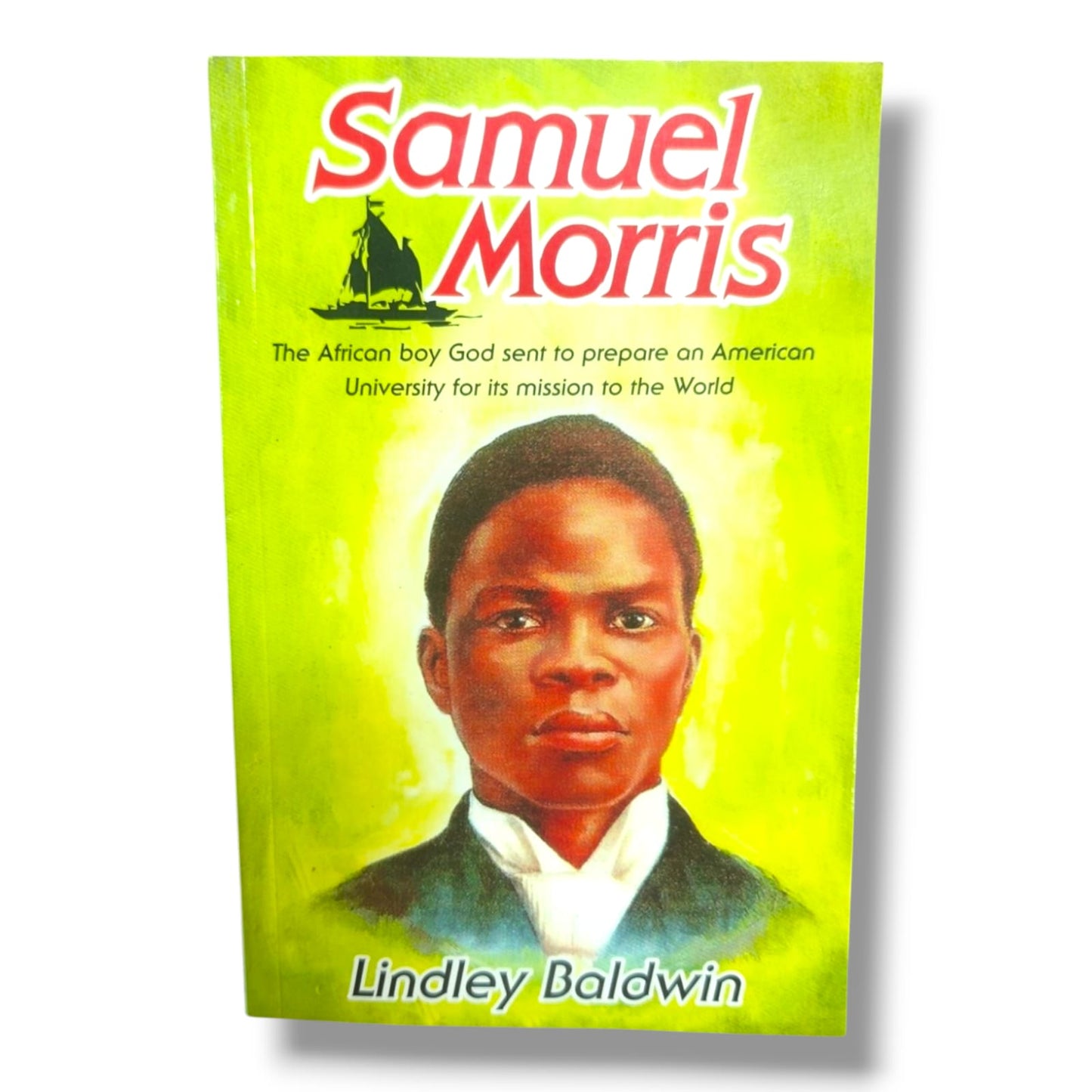 Samuel Morris: The African Boy God Sent to Prepare an American University for Its Mission to the World | Lindley Baldwin | English Christian Book