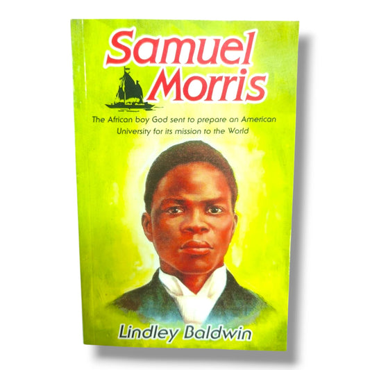 Samuel Morris: The African Boy God Sent to Prepare an American University for Its Mission to the World | Lindley Baldwin | English Christian Book