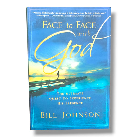 Face to Face with God: The Ultimate Quest to Experience His Presence | Bill Johnson | English Christian Book