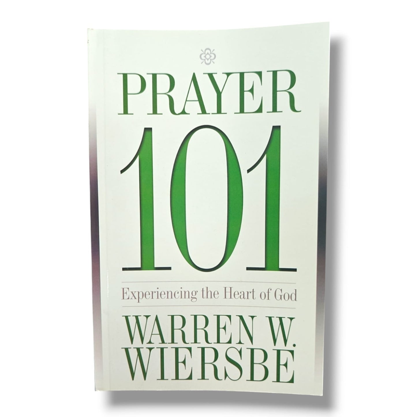 Prayer 101: Experiencing the Heart of God | Warren W. Wiersbe | English Christian Book
