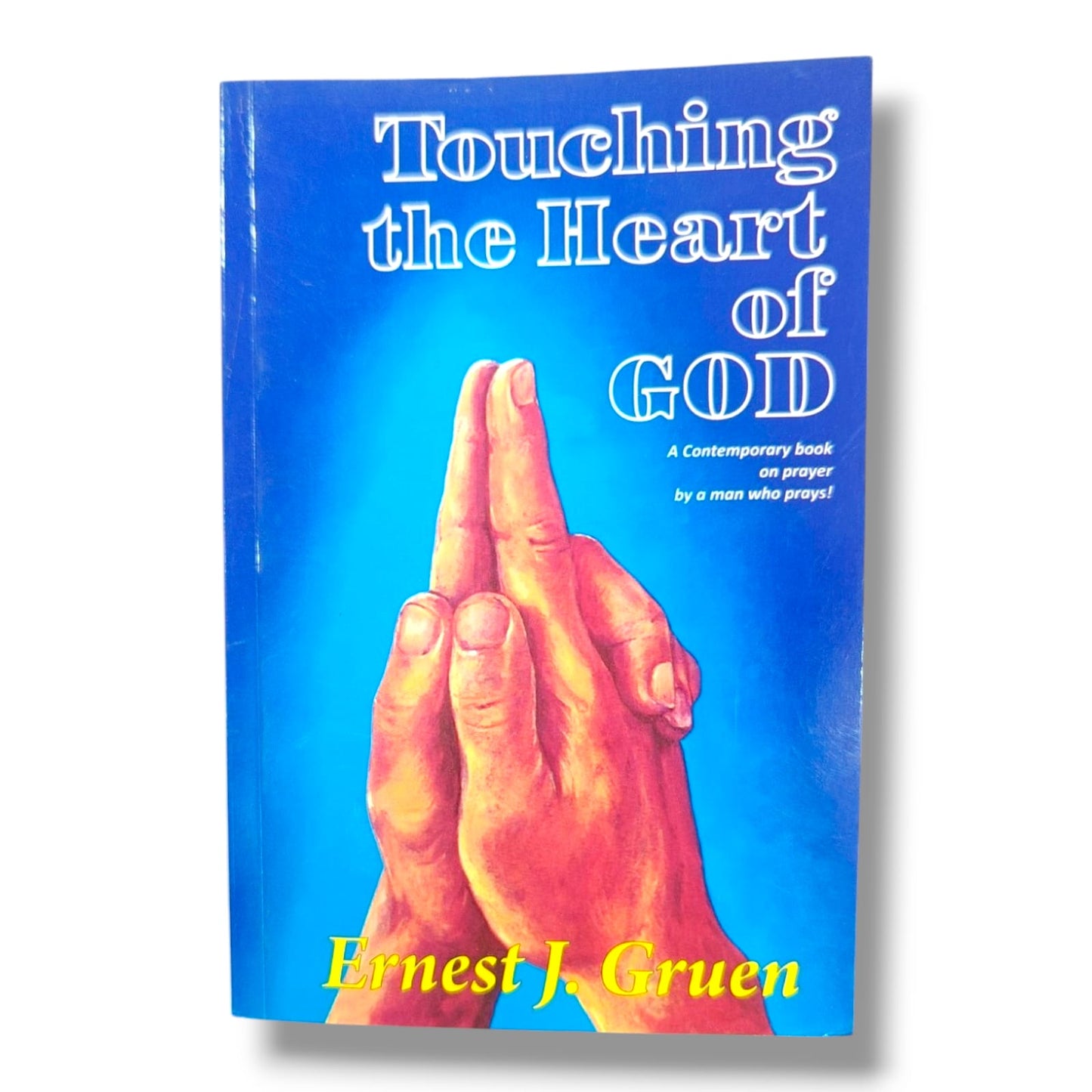 Touching the Heart of God: A Contemporary Book on Prayer | Ernest J. Gruen | English Christian Book