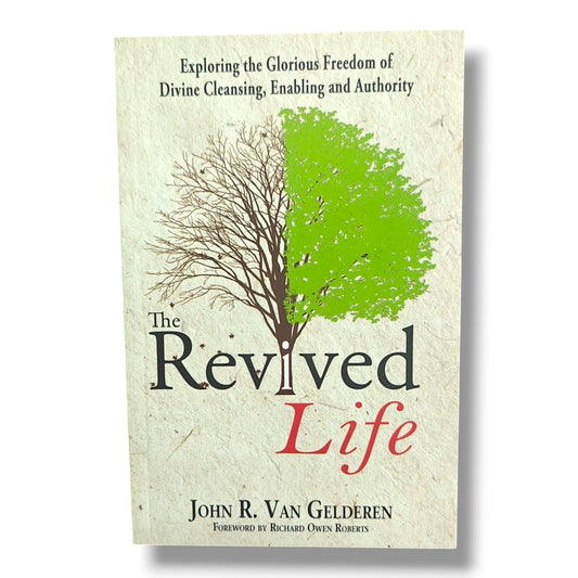 The Revived Life: Exploring the Glorious Freedom of Divine Cleansing, Enabling and Authority | John R. Van Gelderen | English Christian Book