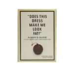 Does This Dress Make Me Look Fat?: A Man's Guide to the Loaded Questions Women Ask