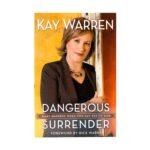 Dangerous Surrender: What Happens When You Say Yes to God
