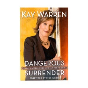 Dangerous Surrender: What Happens When You Say Yes to God
