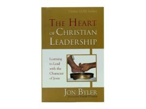 The Heart of Christian Leadership: Learning to lead with the Character of Jesus