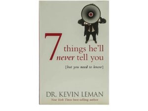 7 Things He'll Never Tell You: . . . But You Need to Know