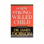 New Strong-Willed Child: Birth Through Adolescence
